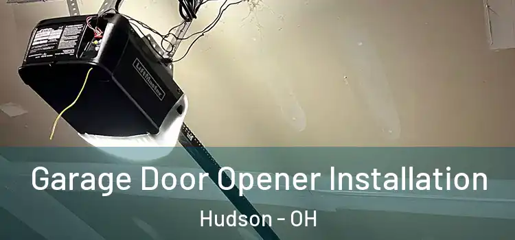  Garage Door Opener Installation Hudson - OH