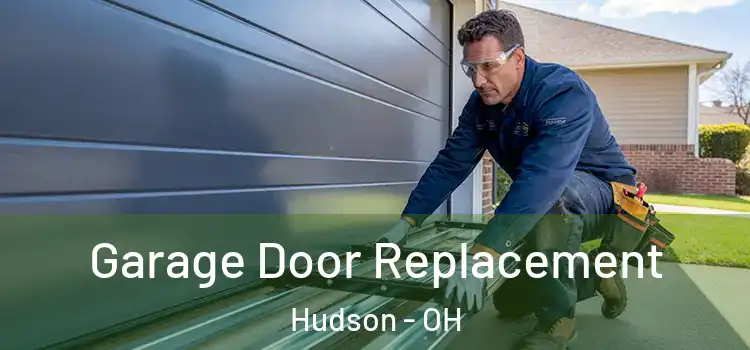  Garage Door Replacement Hudson - OH